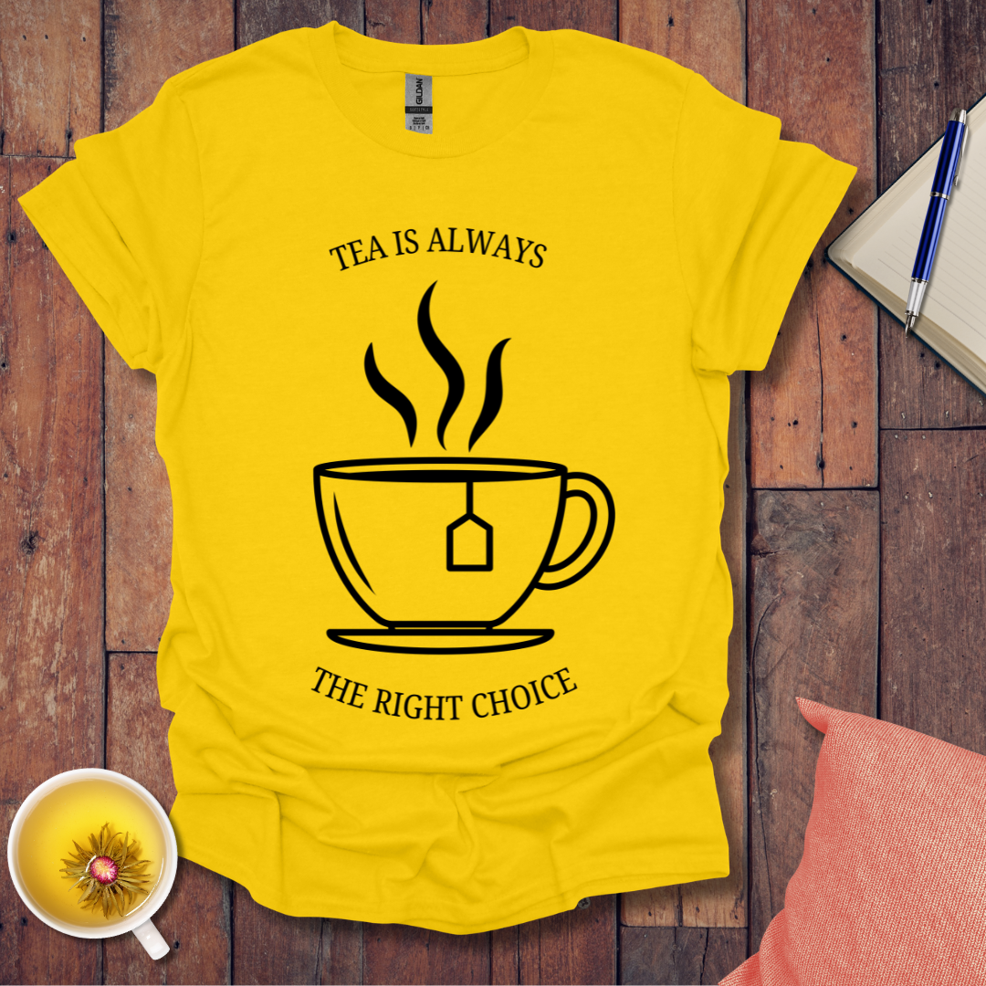 Tea is Always the Right Choice T-Shirt