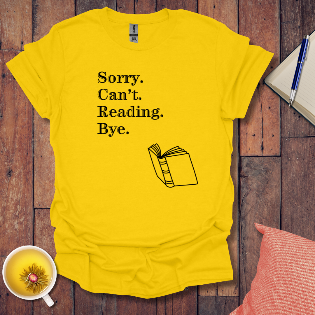 Sorry Can't Reading Bye T-Shirt