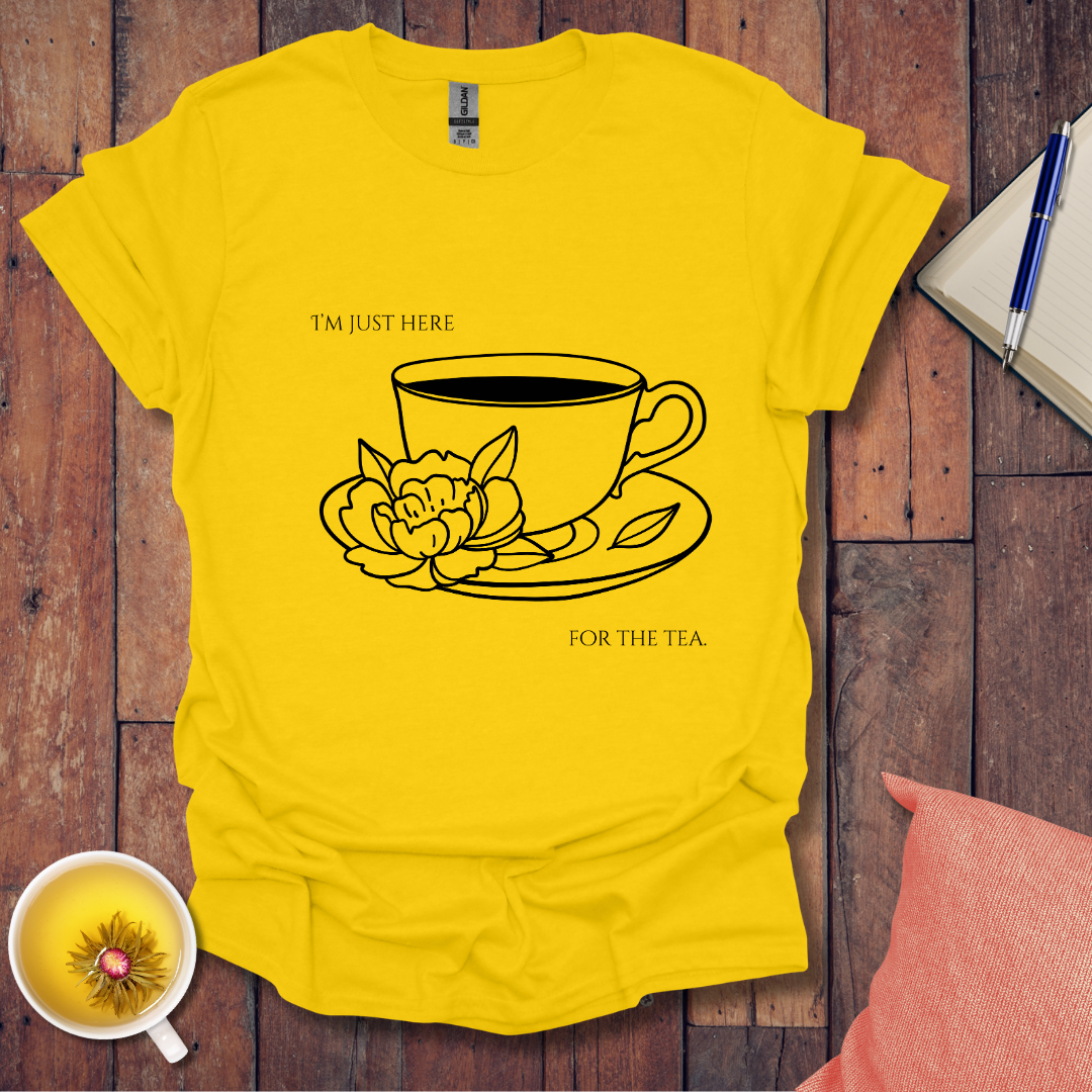 I'm just here for the tea T-Shirt