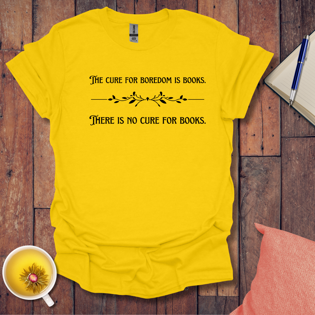The cure for boredom is books T-Shirt
