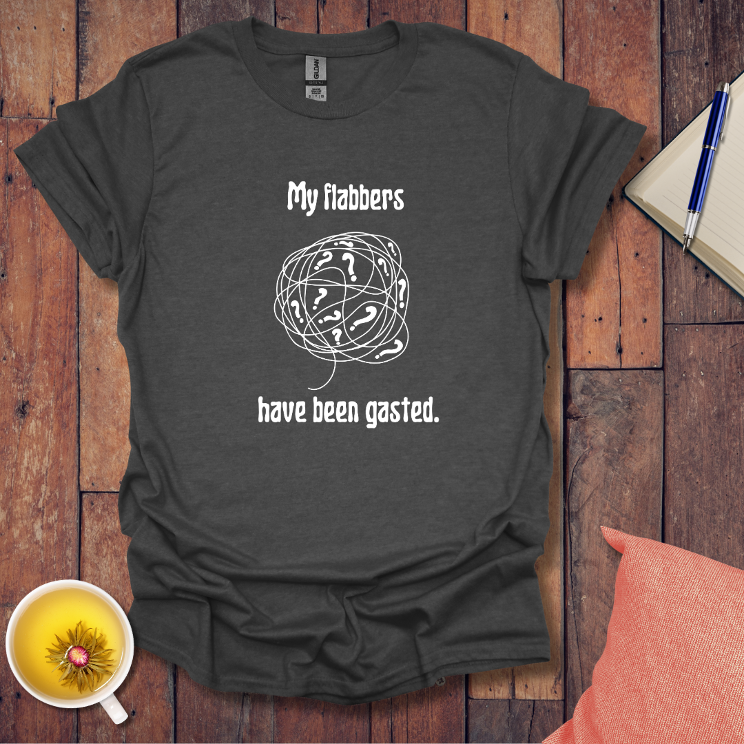 My flabbers have been gasted T-Shirt
