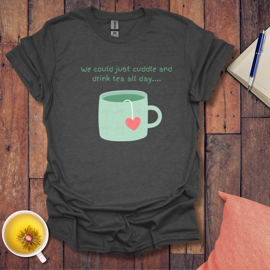 Cuddle and Drink Tea T-Shirt
