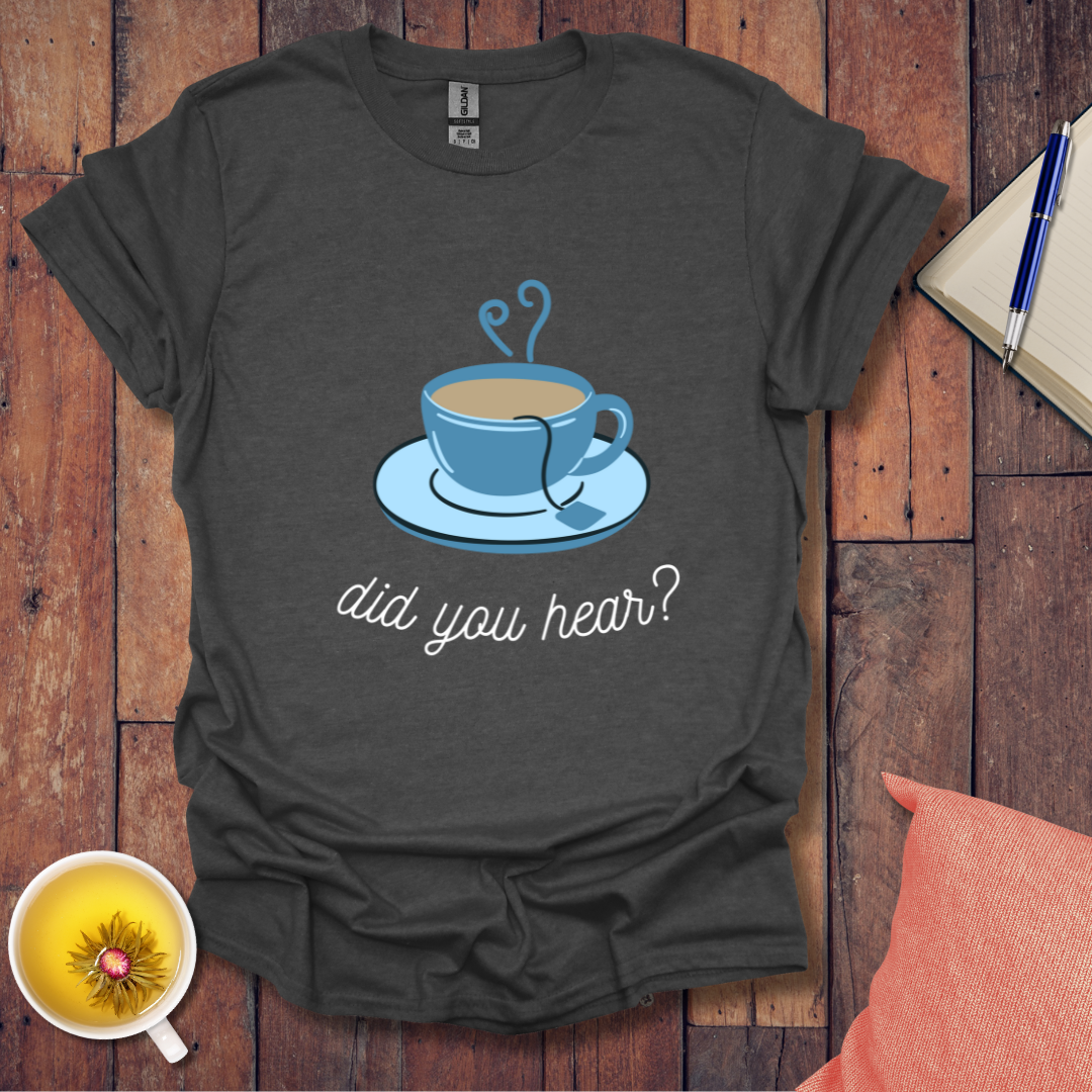 Did You Hear T-Shirt