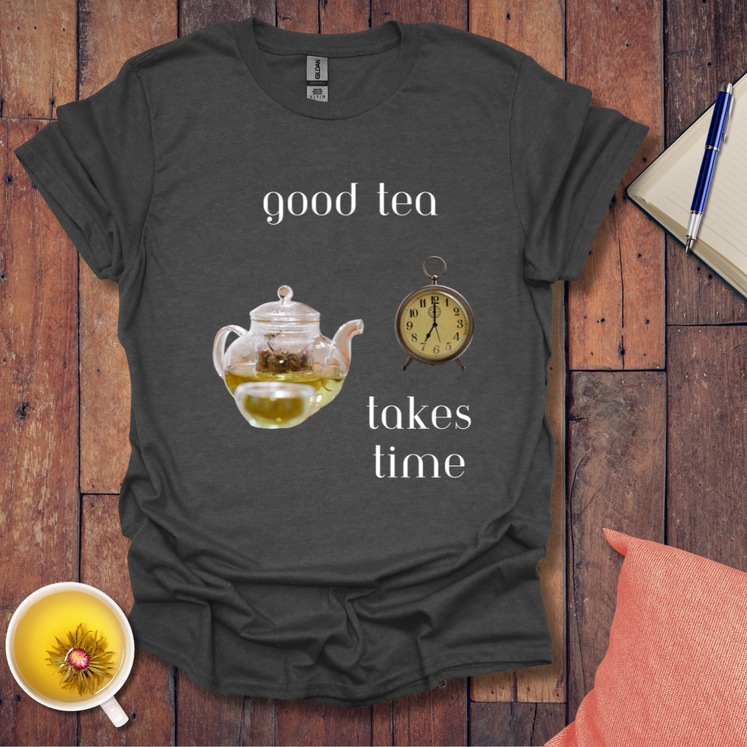 Good Tea Takes Time T-Shirt
