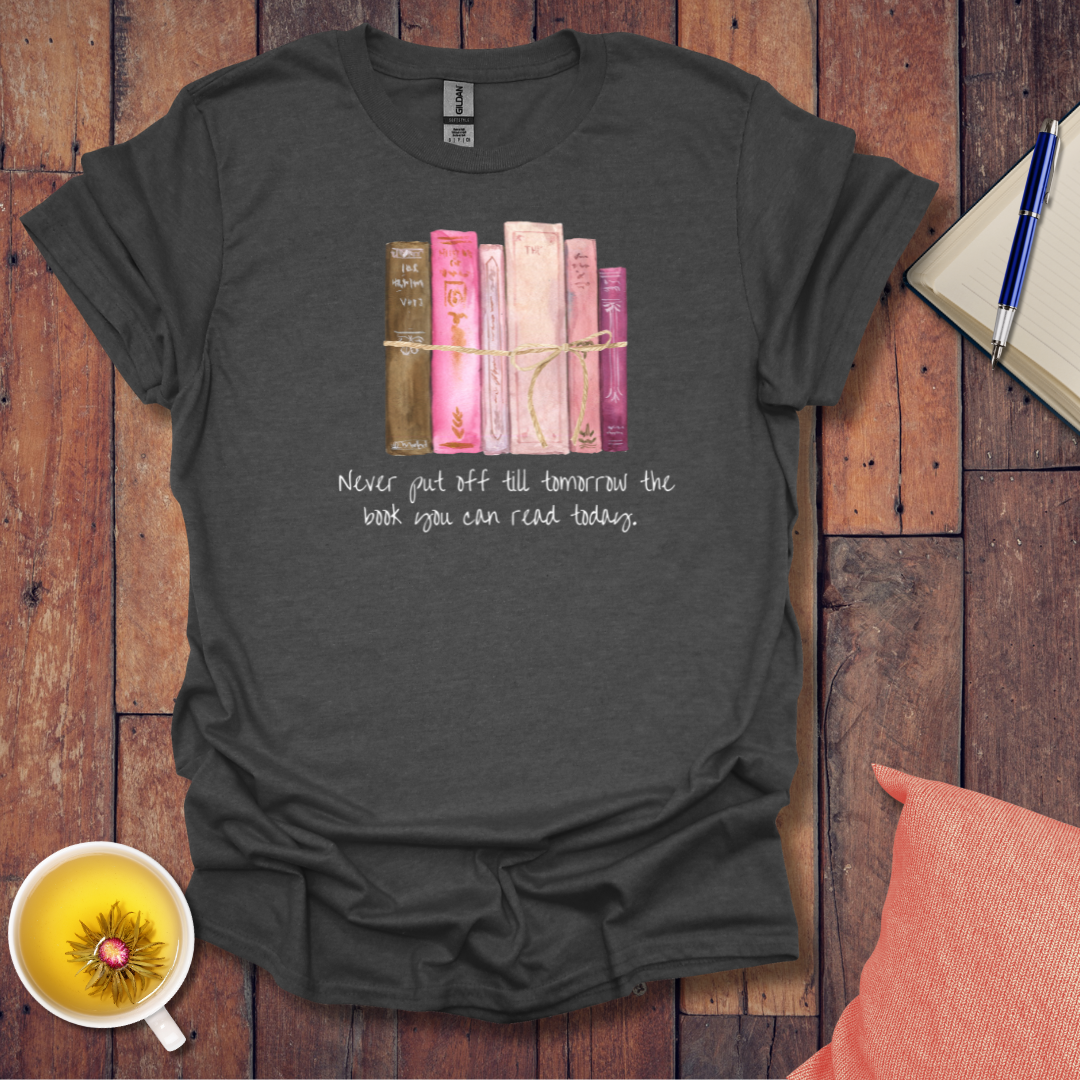 Never put off till tomorrow T-Shirt