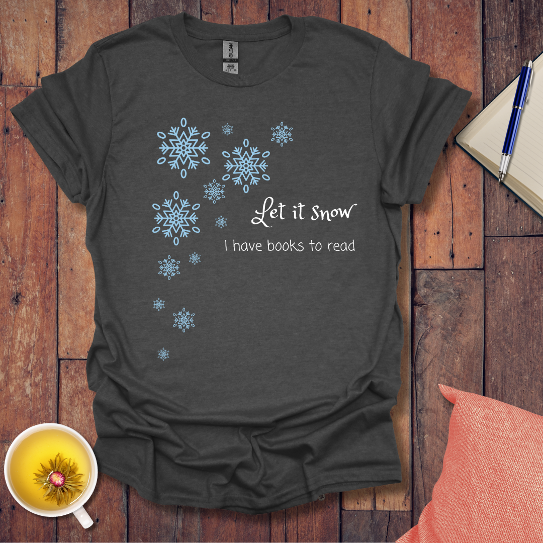 Let it snow I have books to read T-Shirt