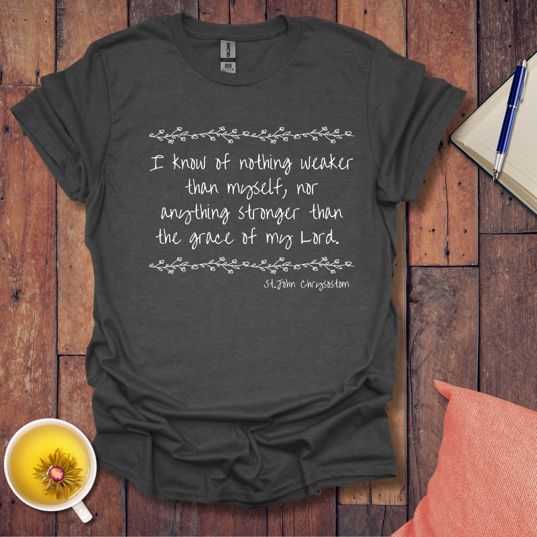 Know of nothing weaker than myself T-Shirt