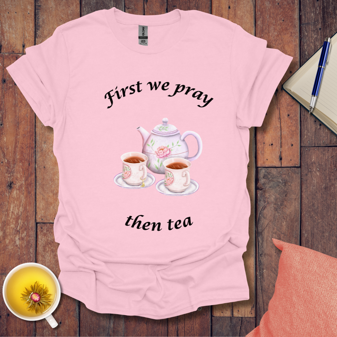 First we pray T-Shirt