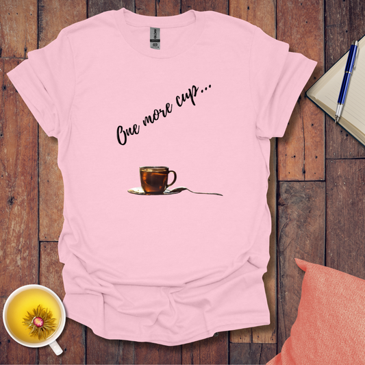 One more cup T-Shirt