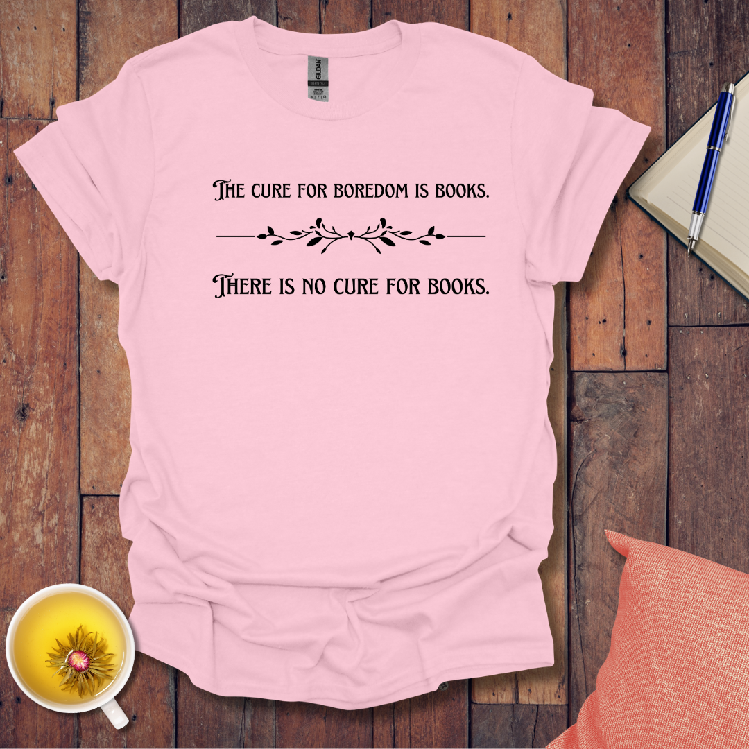 The cure for boredom is books T-Shirt