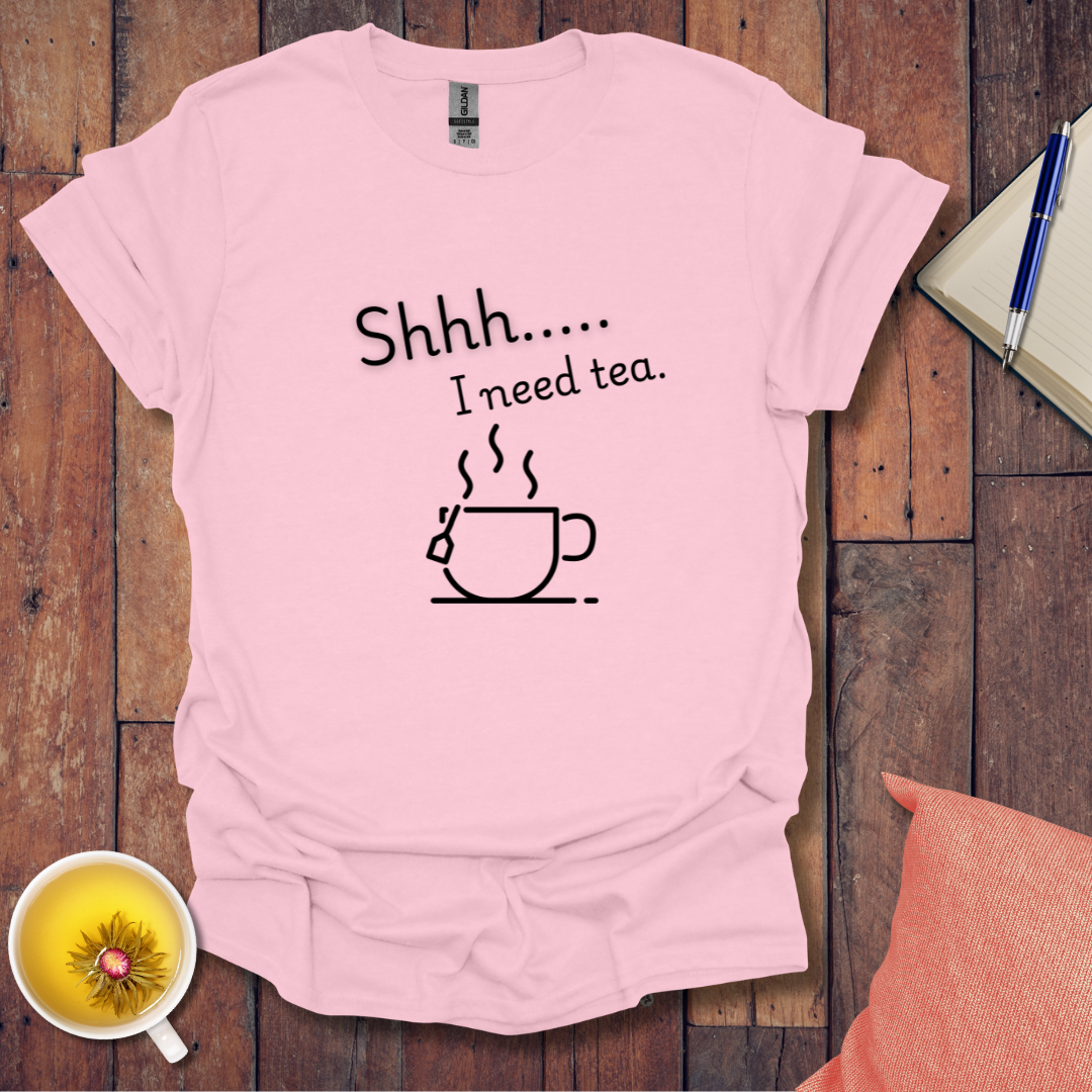 Shh I Need Tea T-Shirt