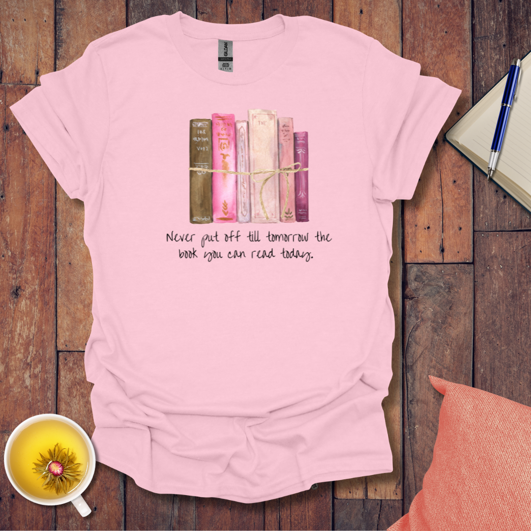 Never put off till tomorrow T-Shirt