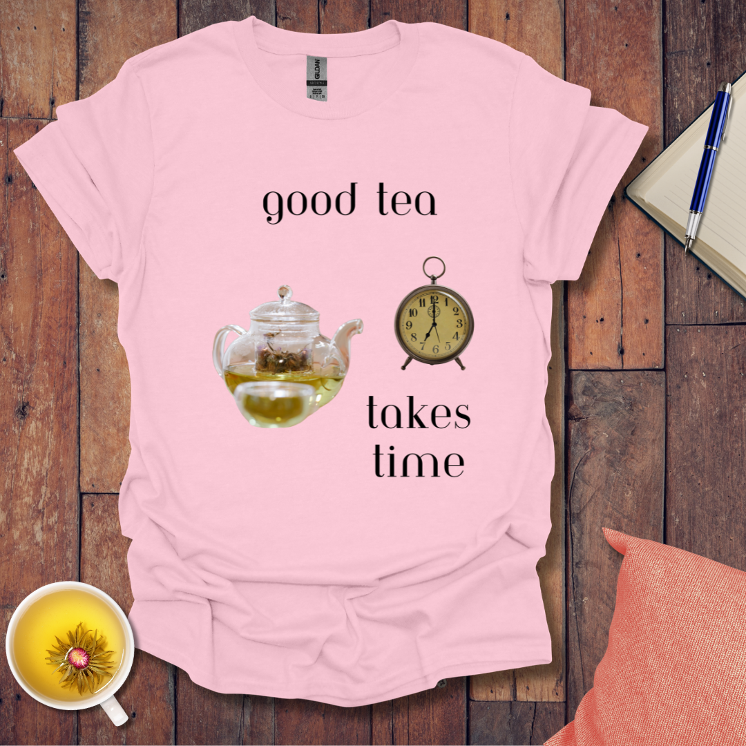 Good Tea Takes Time T-Shirt