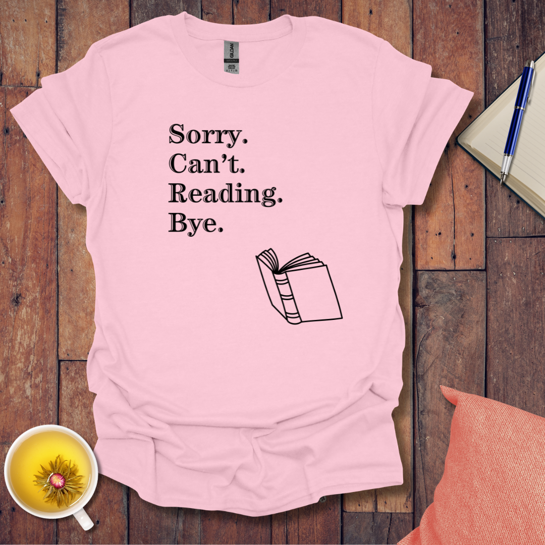 Sorry Can't Reading Bye T-Shirt