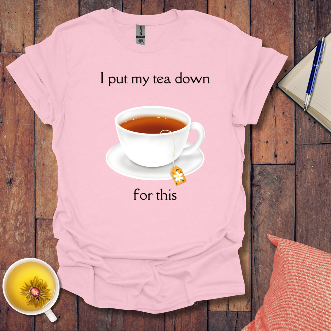 I put my tea down T-Shirt