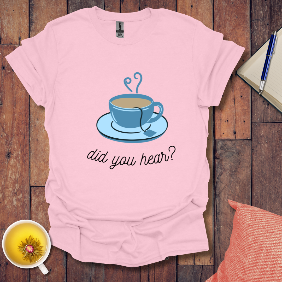 Did You Hear T-Shirt