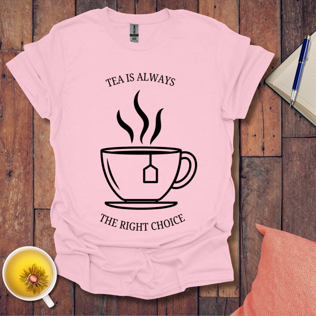 Tea is Always the Right Choice T-Shirt
