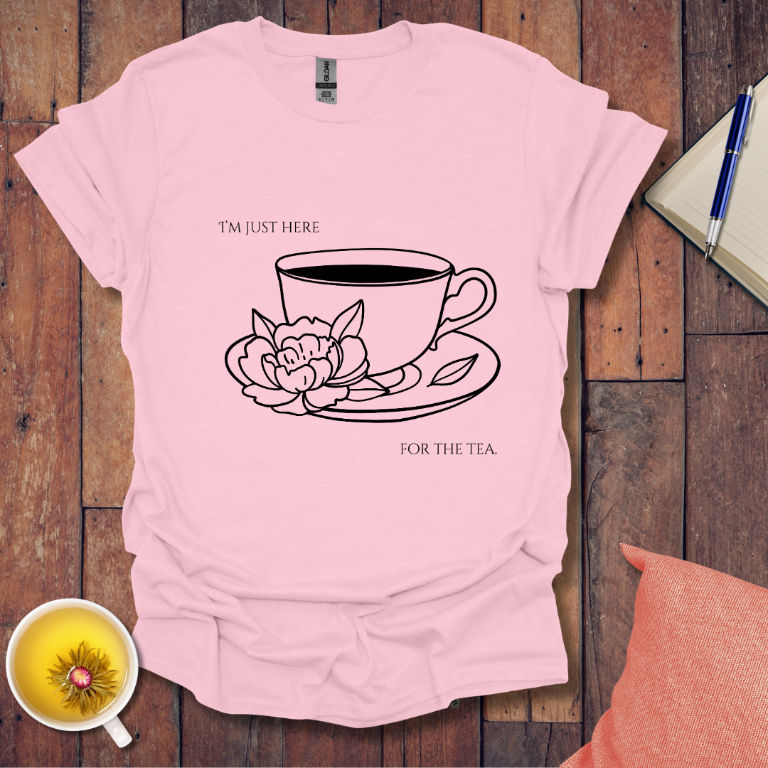 I'm just here for the tea T-Shirt