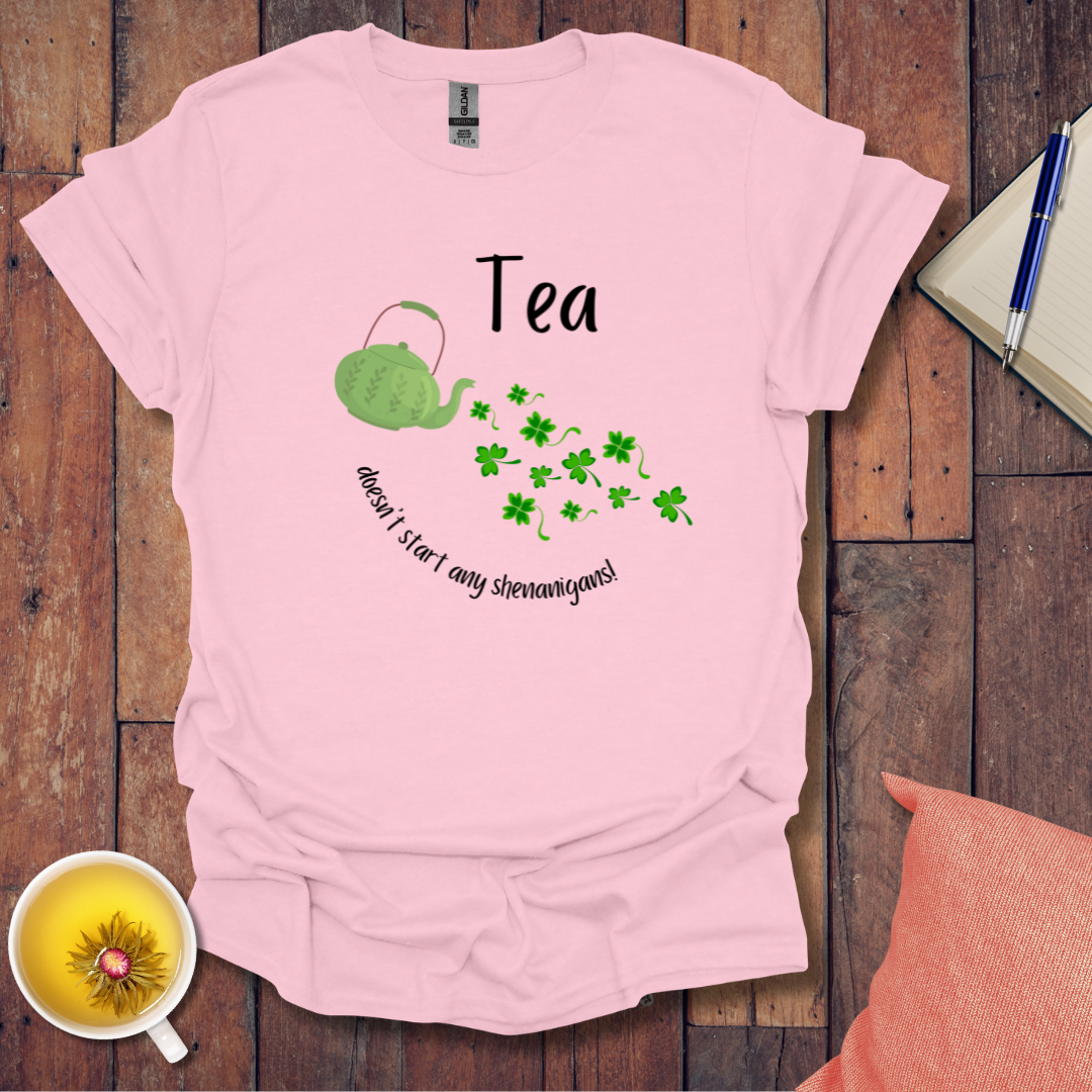 Tea doesn't start any shenanigans t-shirt