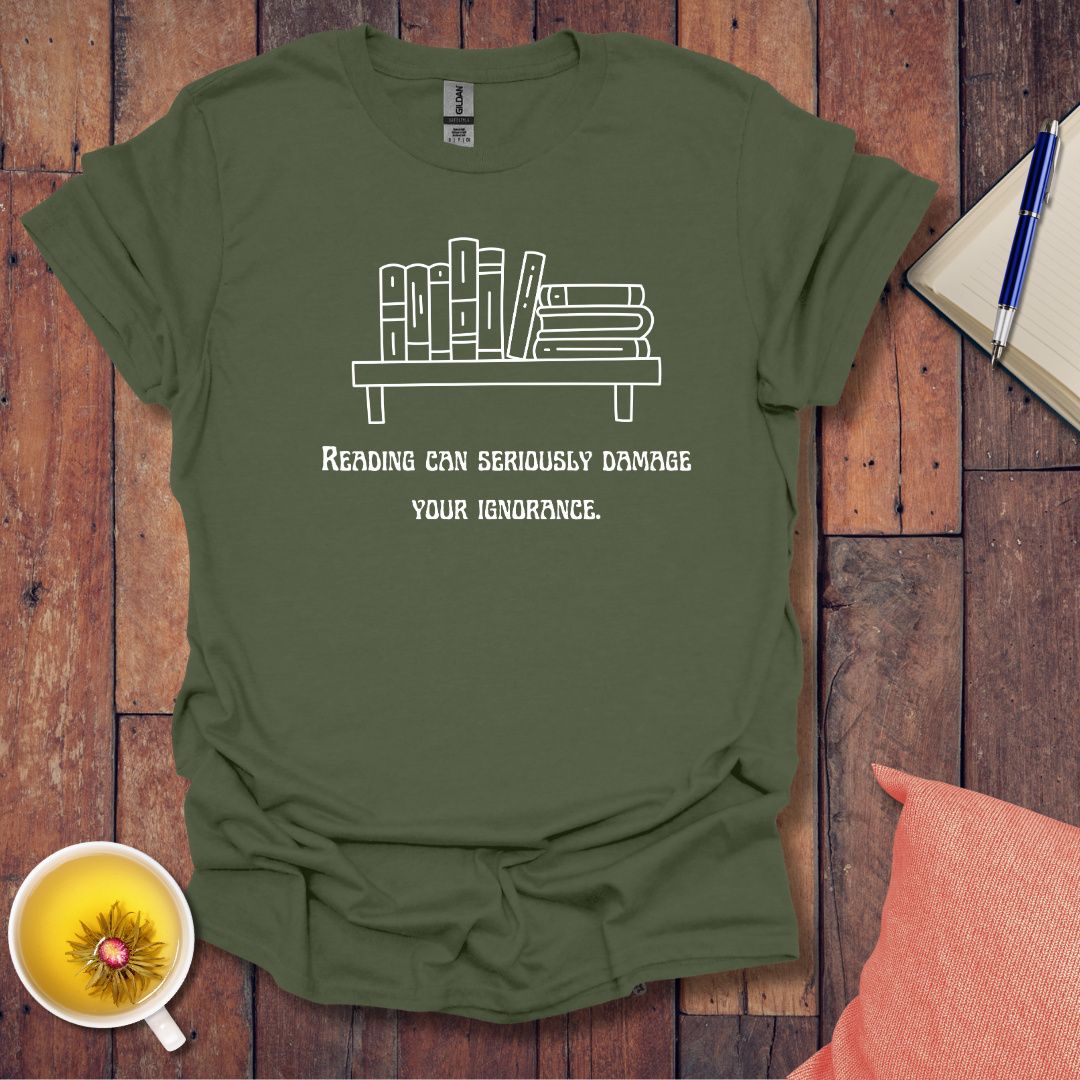 Reading can damage ignorance T-Shirt