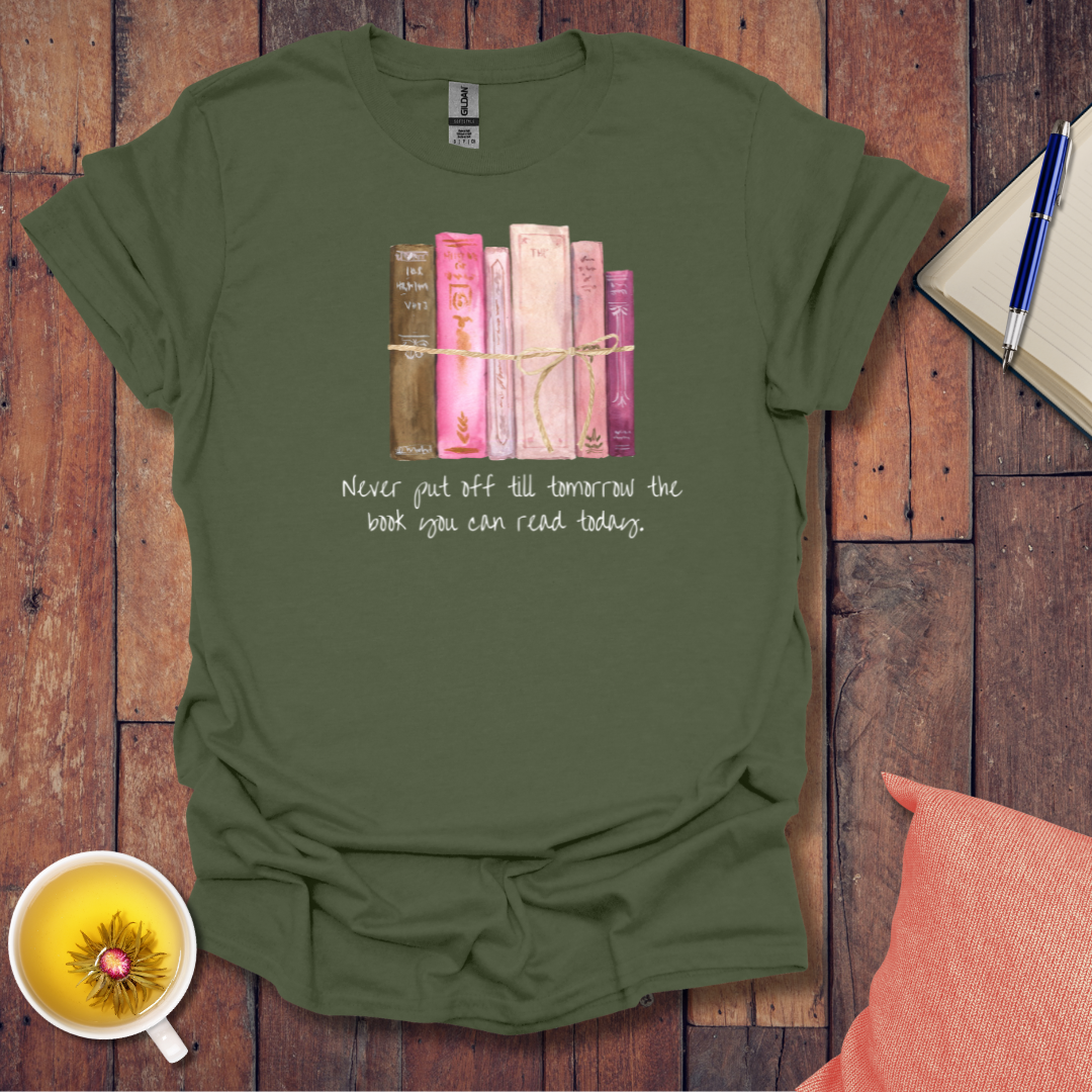 Never put off till tomorrow T-Shirt