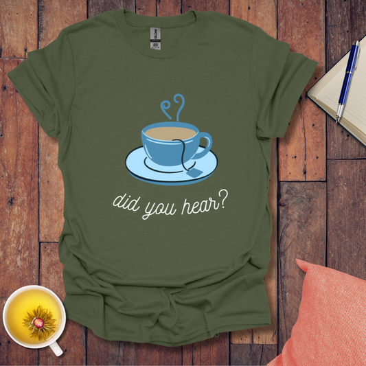 Did You Hear T-Shirt