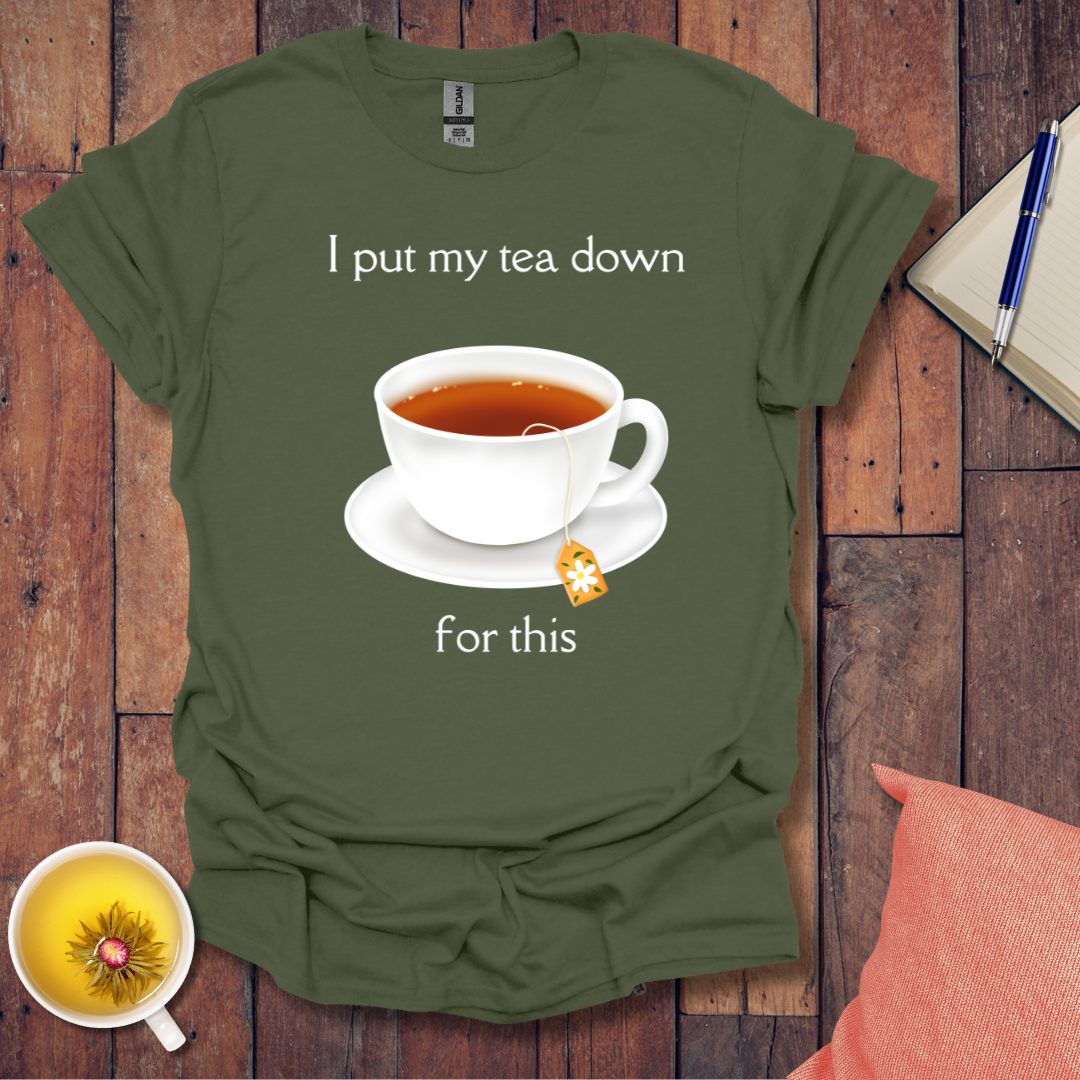 I put my tea down T-Shirt