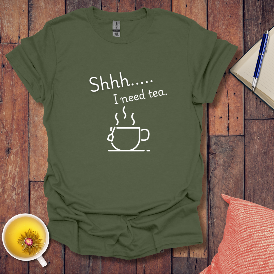 Shh I Need Tea T-Shirt