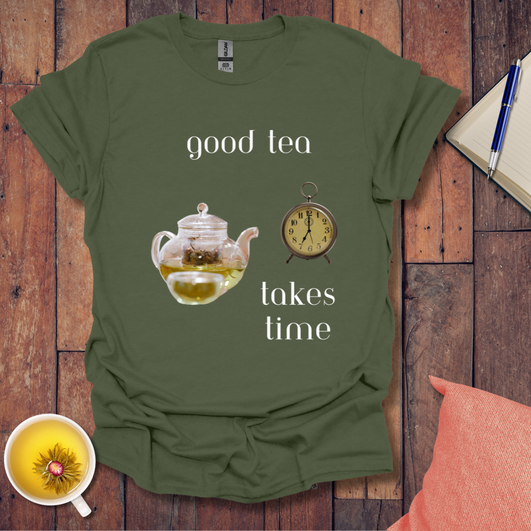 Good Tea Takes Time T-Shirt