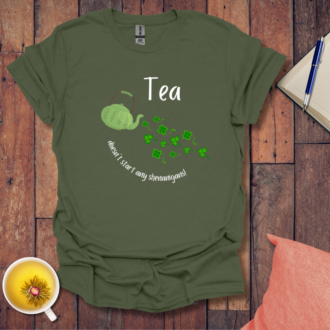 Tea doesn't start any shenanigans t-shirt