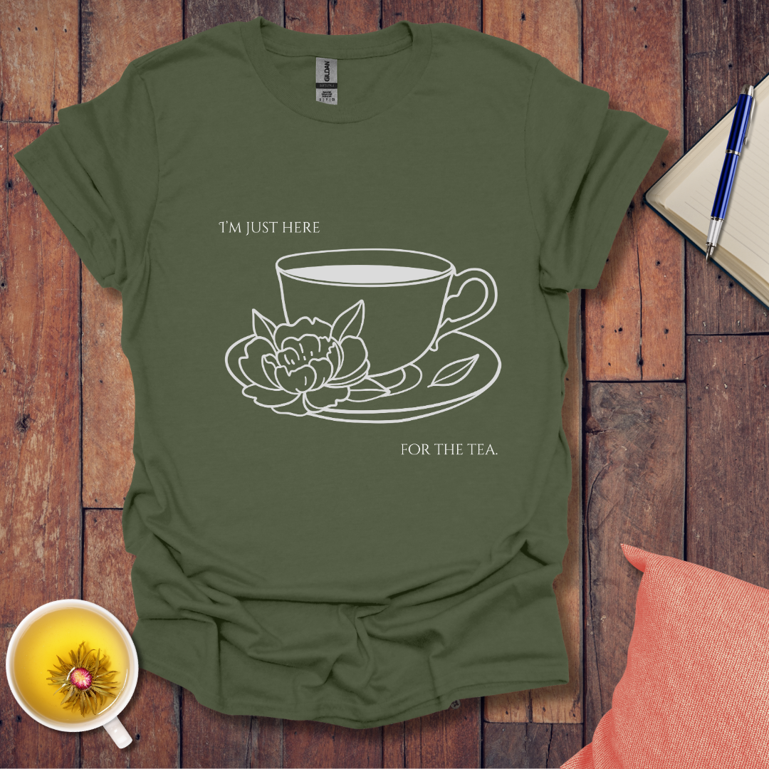 I'm just here for the tea T-Shirt