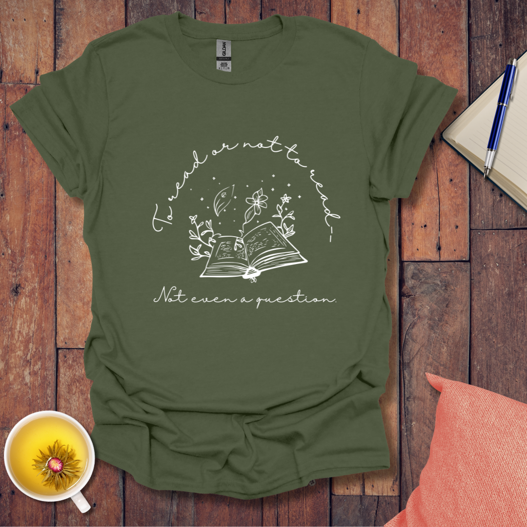 To read or not to read not even a question T-Shirt