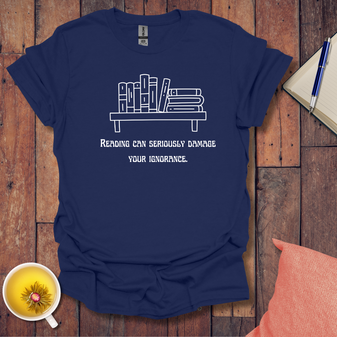 Reading can damage ignorance T-Shirt