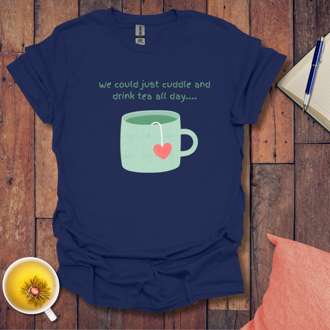 Cuddle and Drink Tea T-Shirt