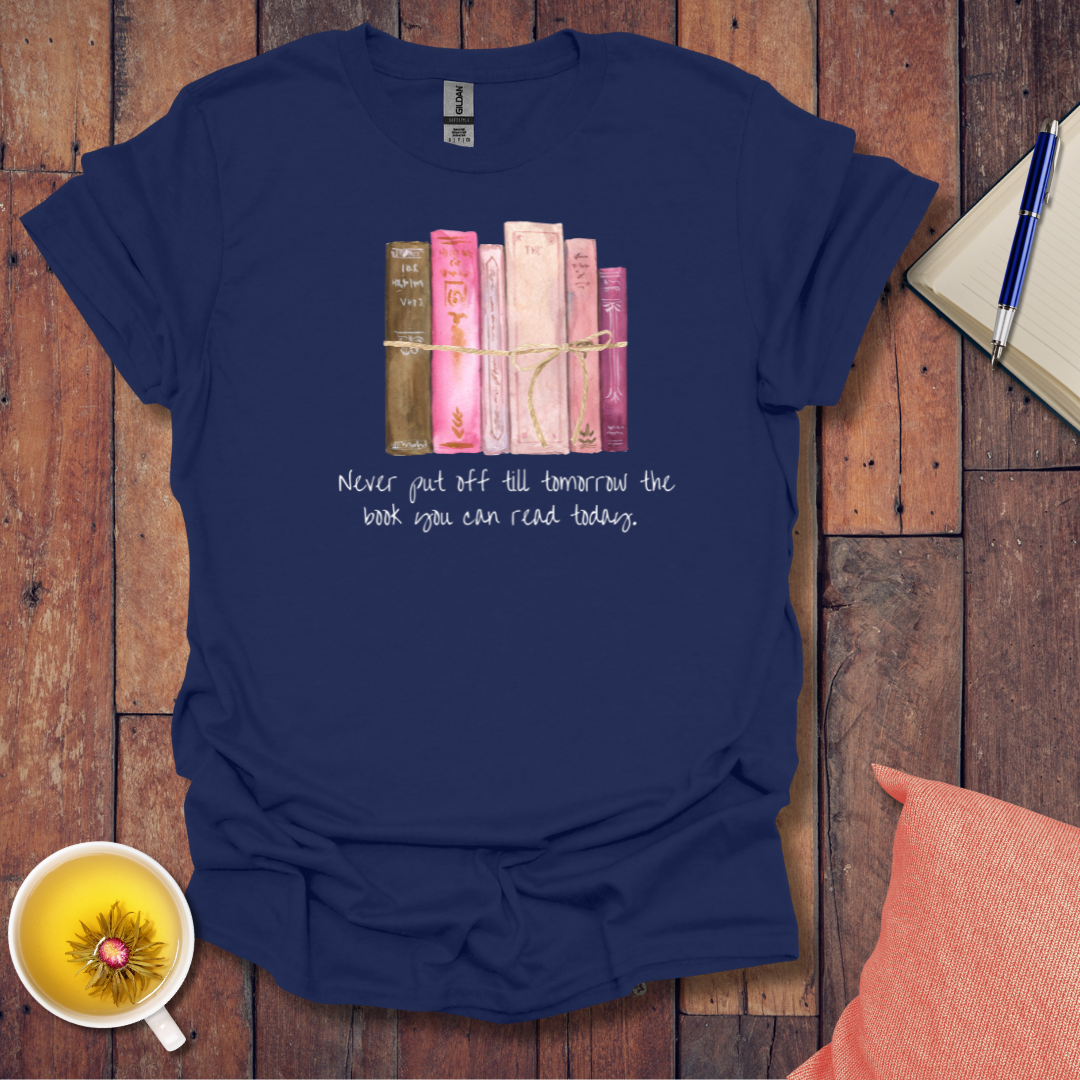 Never put off till tomorrow T-Shirt