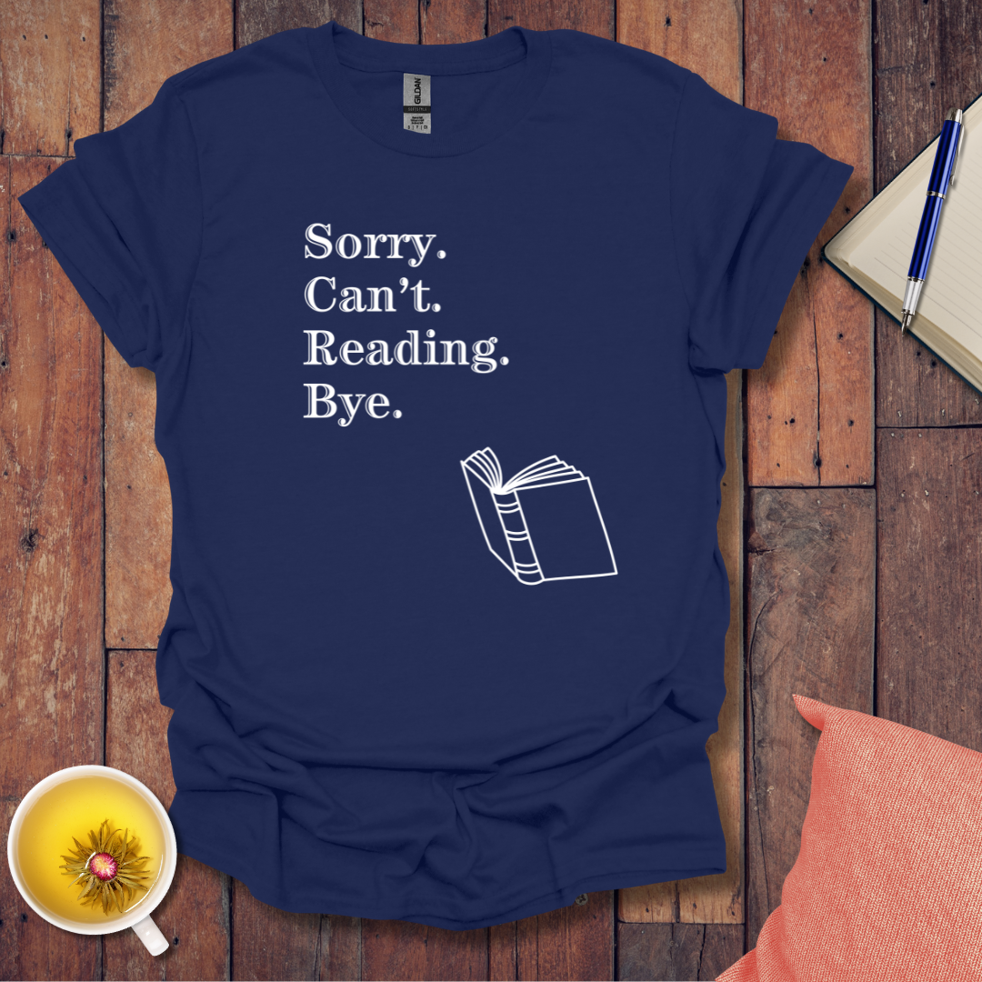 Sorry Can't Reading Bye T-Shirt