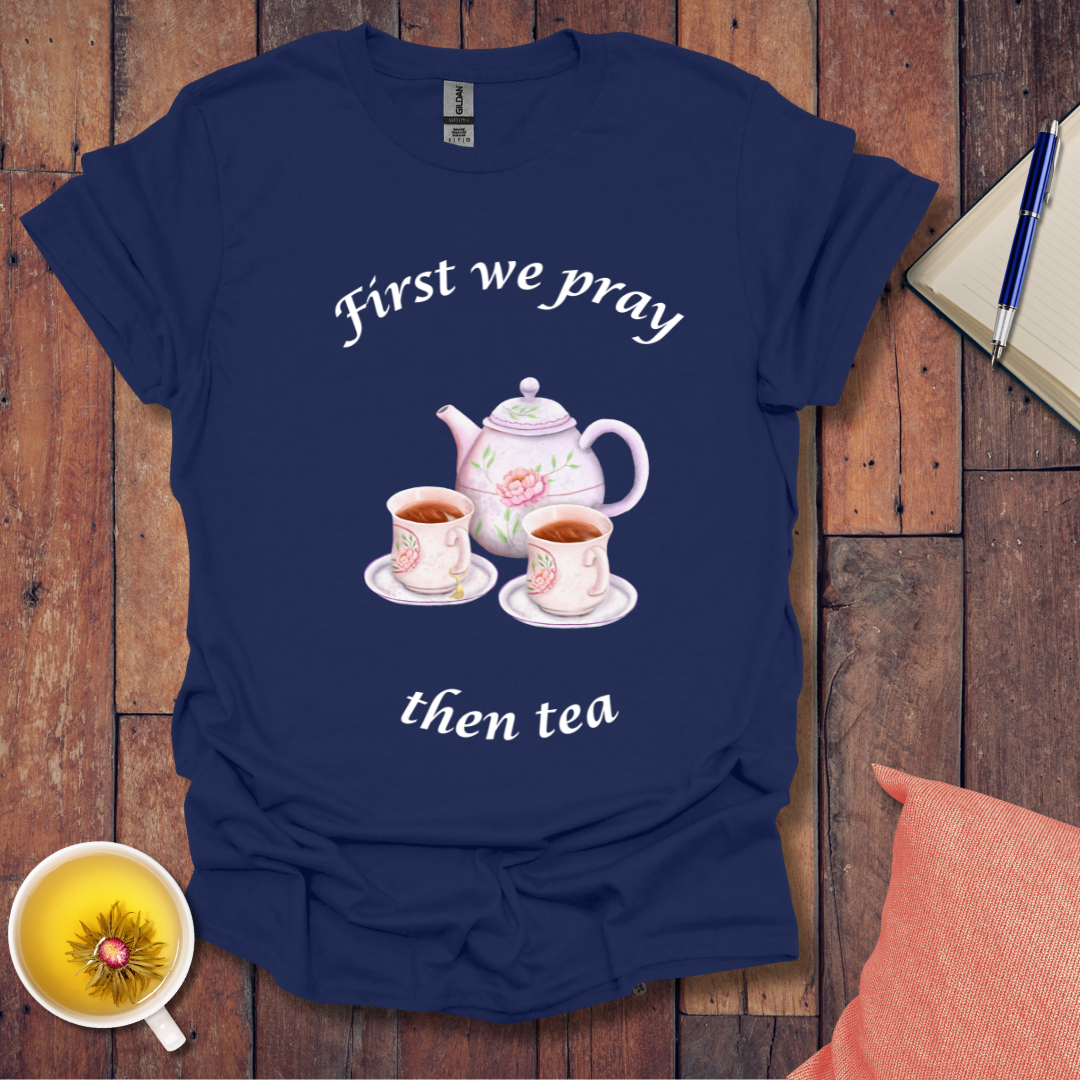First we pray T-Shirt