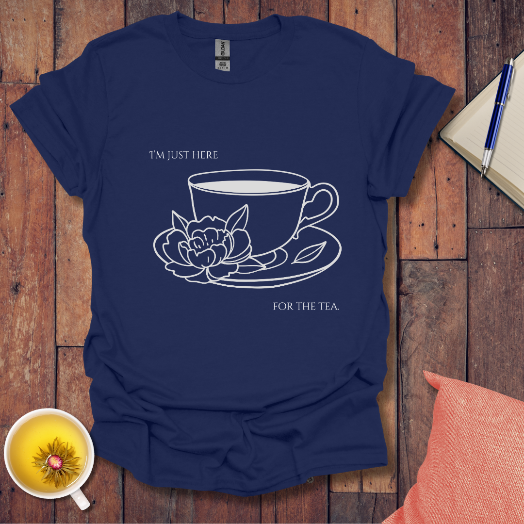 I'm just here for the tea T-Shirt