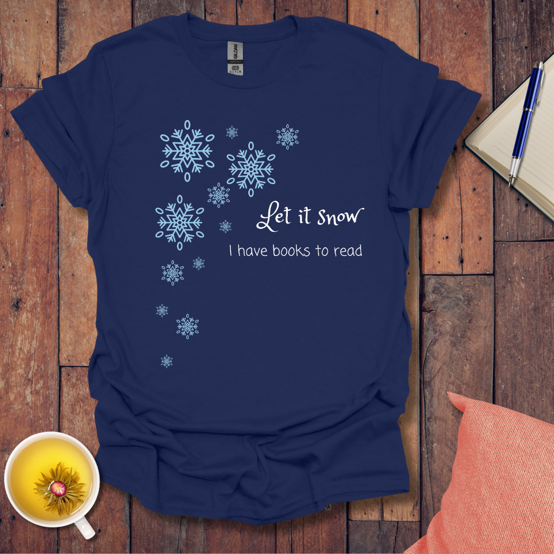 Let it snow I have books to read T-Shirt