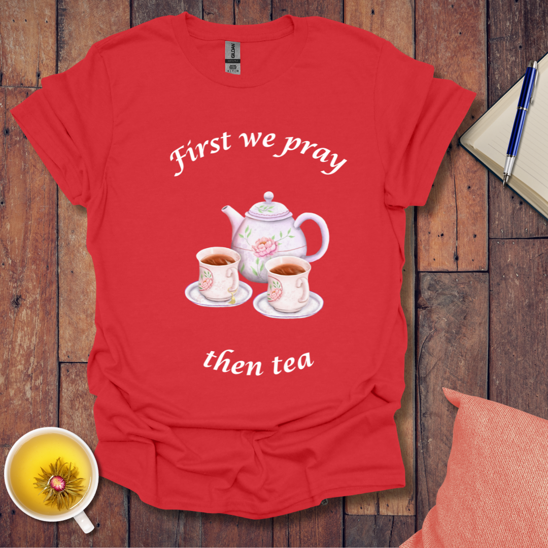 First we pray T-Shirt