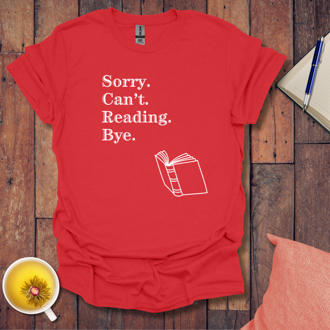 Sorry Can't Reading Bye T-Shirt