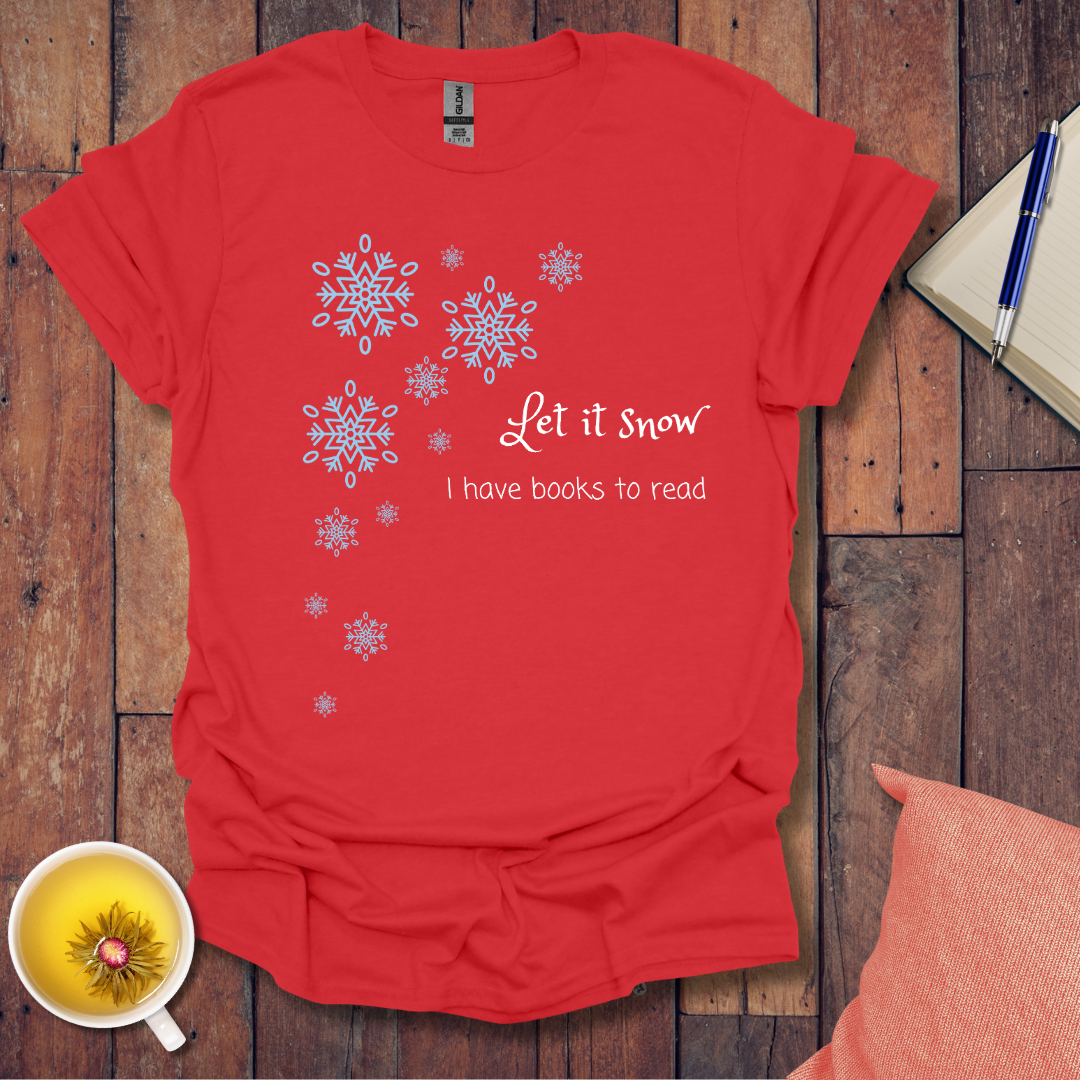Let it snow I have books to read T-Shirt