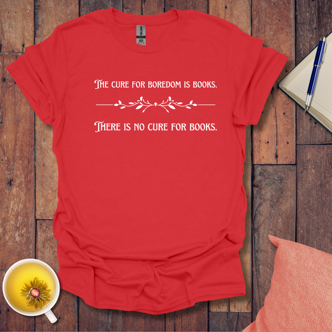 The cure for boredom is books T-Shirt