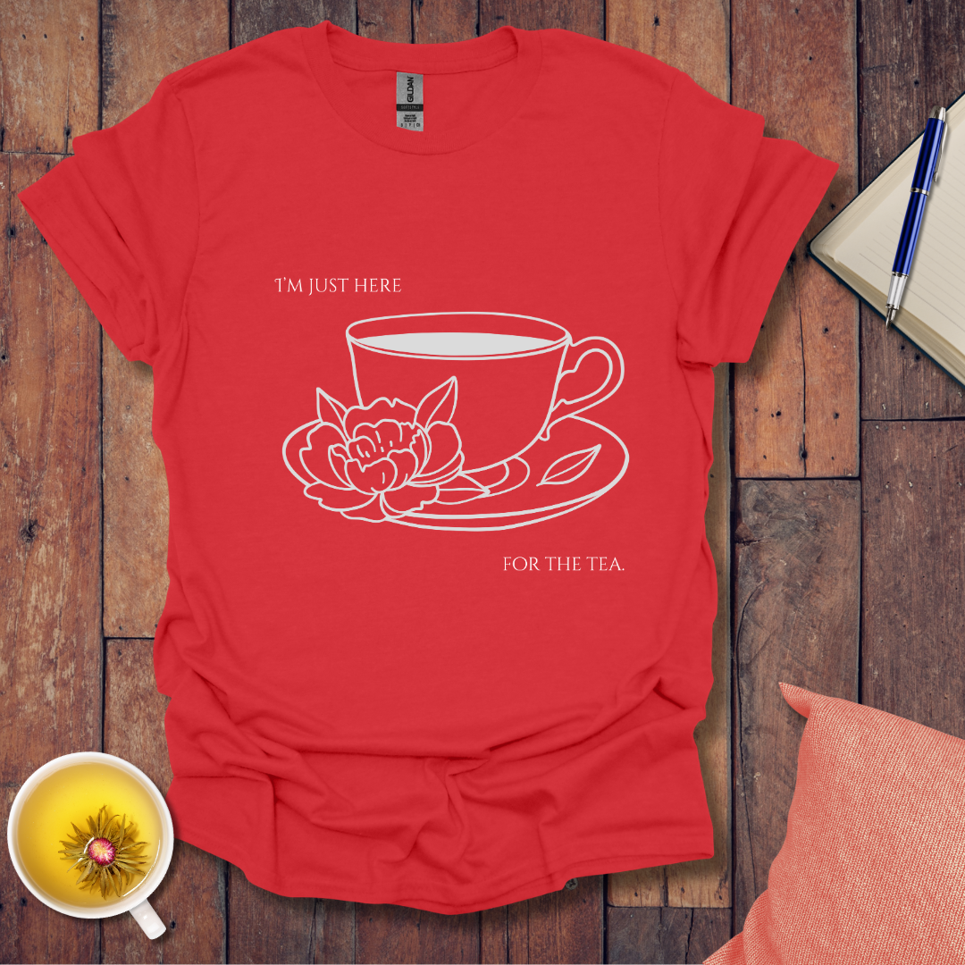 I'm just here for the tea T-Shirt
