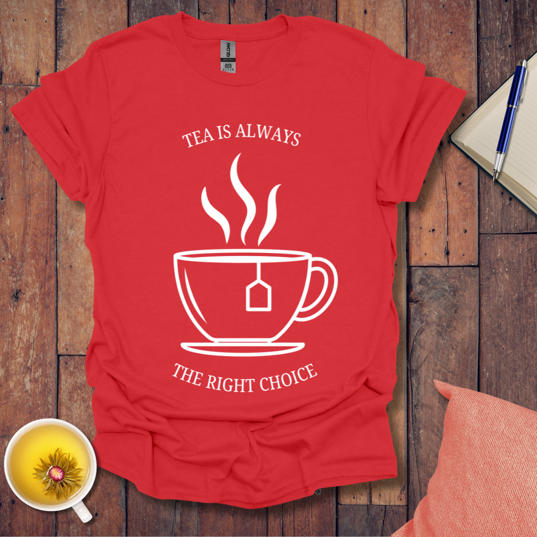 Tea is Always the Right Choice T-Shirt