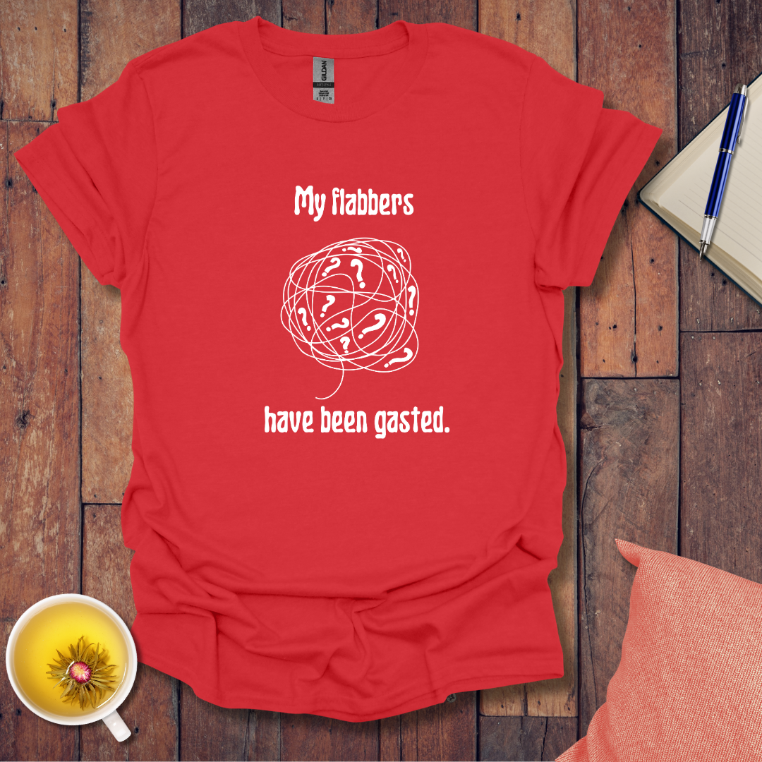My flabbers have been gasted T-Shirt
