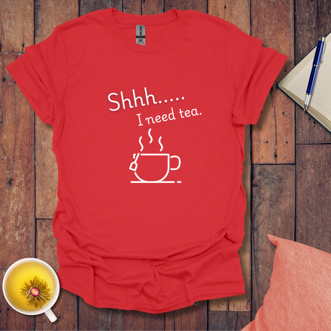 Shh I Need Tea T-Shirt