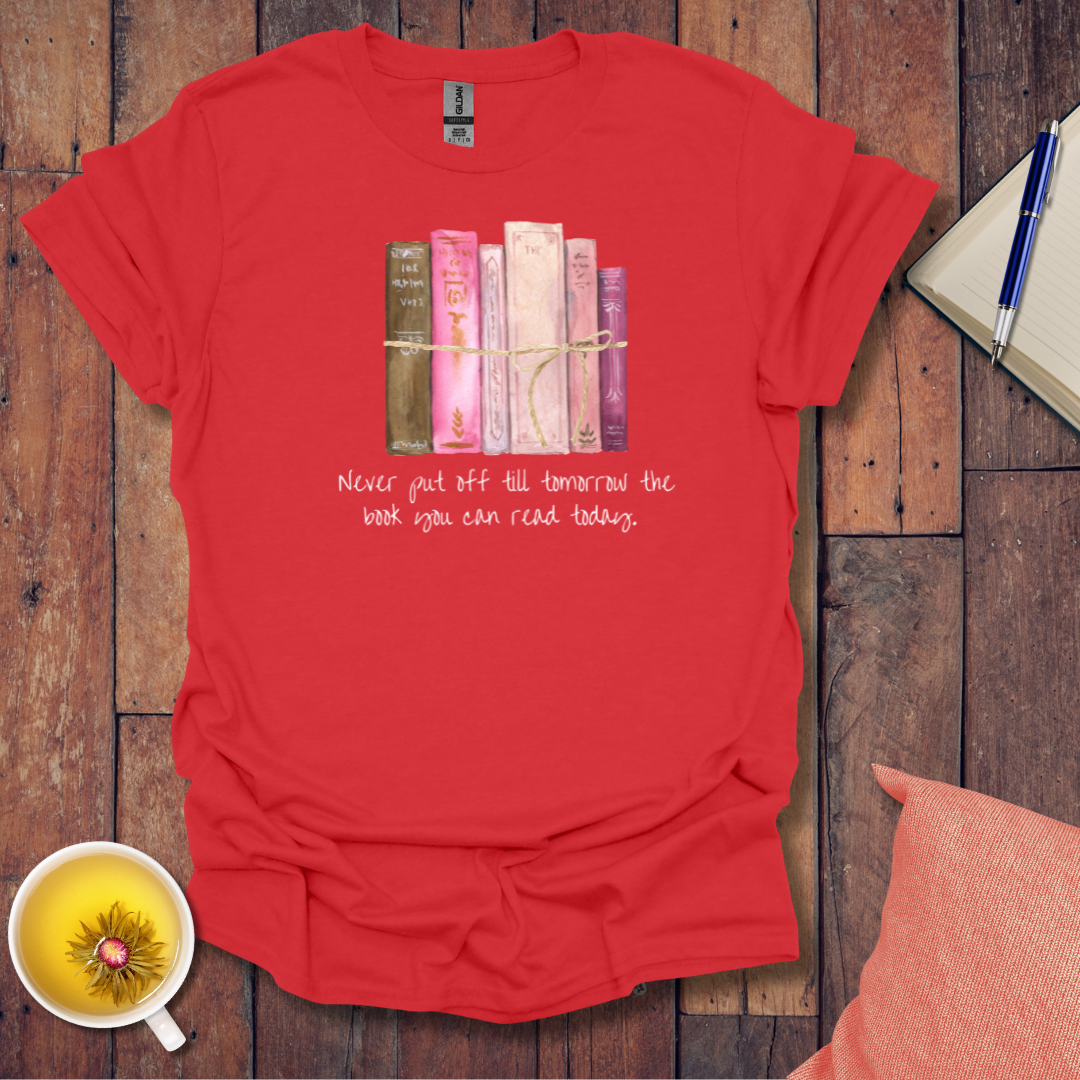 Never put off till tomorrow T-Shirt
