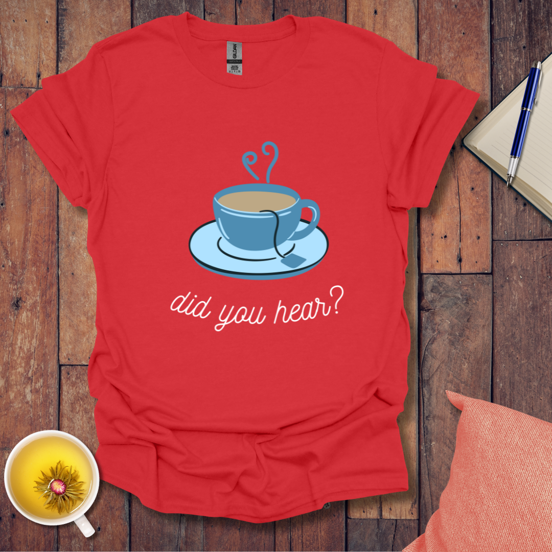 Did You Hear T-Shirt