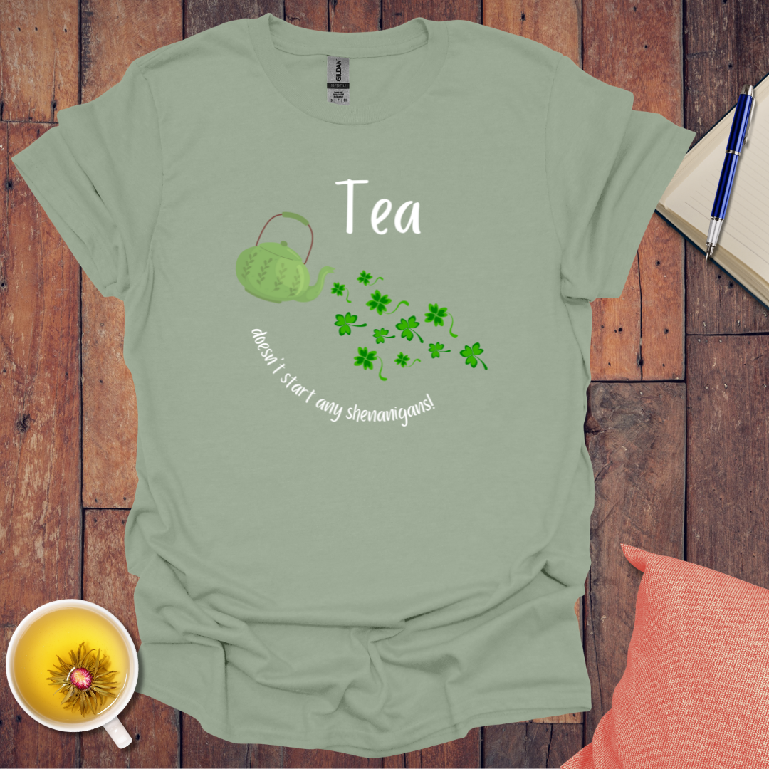 Tea doesn't start any shenanigans t-shirt